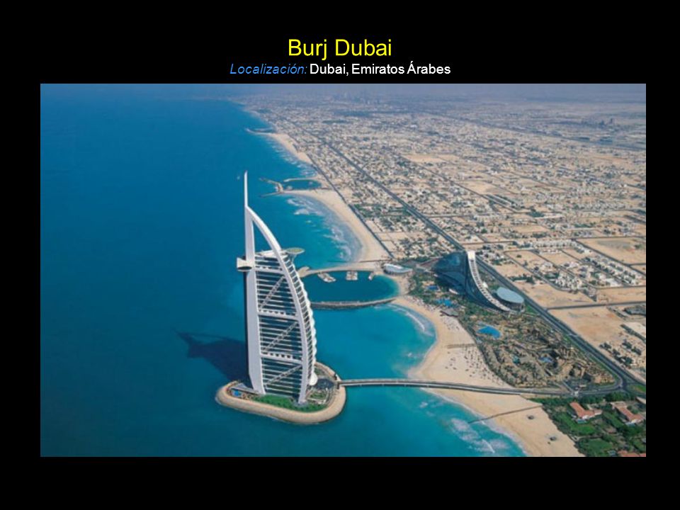 Burj Dubai Localización: Dubai, Emiratos Árabes