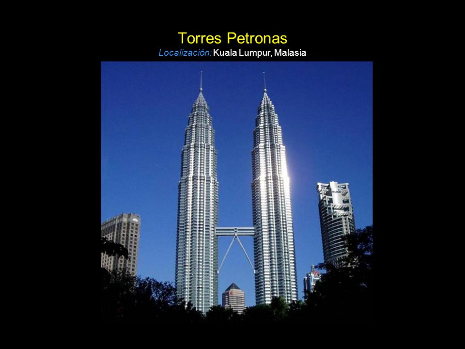 Torres Petronas Localización: Kuala Lumpur, Malasia