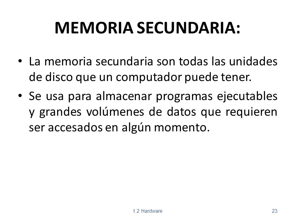 MEMORIA SECUNDARIA: La memoria secundaria son todas las unidades de disco que un computador puede tener.