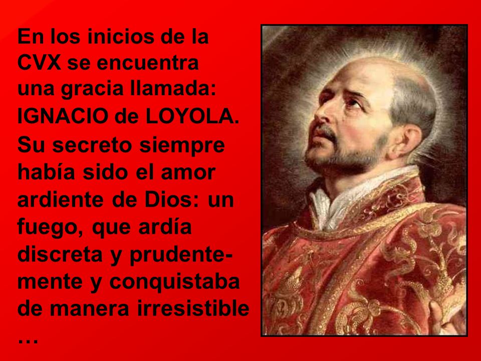 En los inicios de la CVX se encuentra una gracia llamada: IGNACIO de LOYOLA.