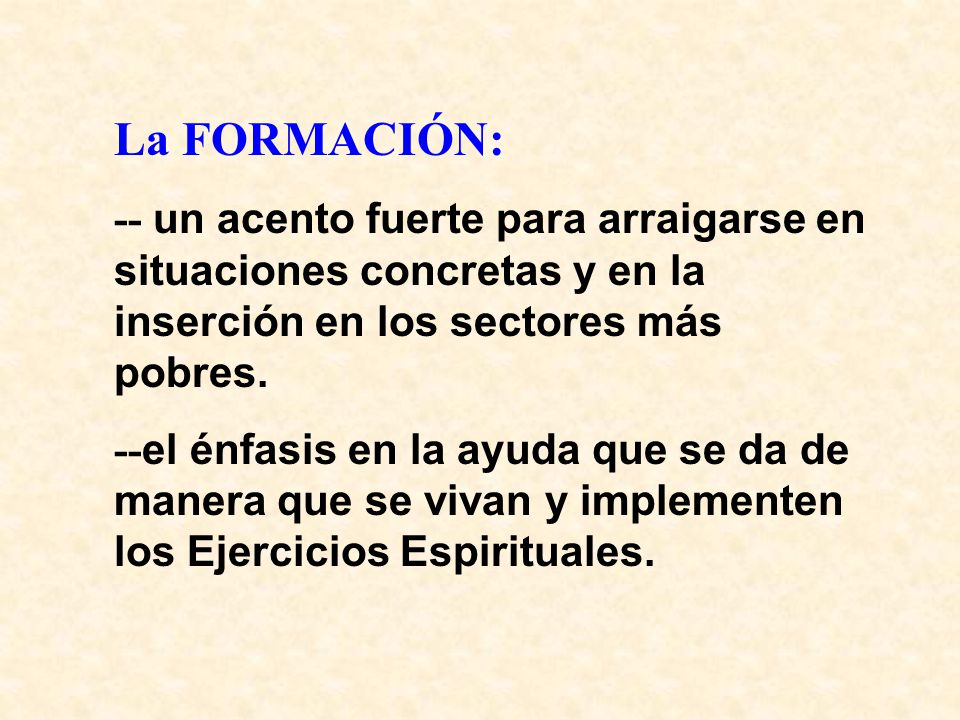 La FORMACIÓN: -- un acento fuerte para arraigarse en situaciones concretas y en la inserción en los sectores más pobres.