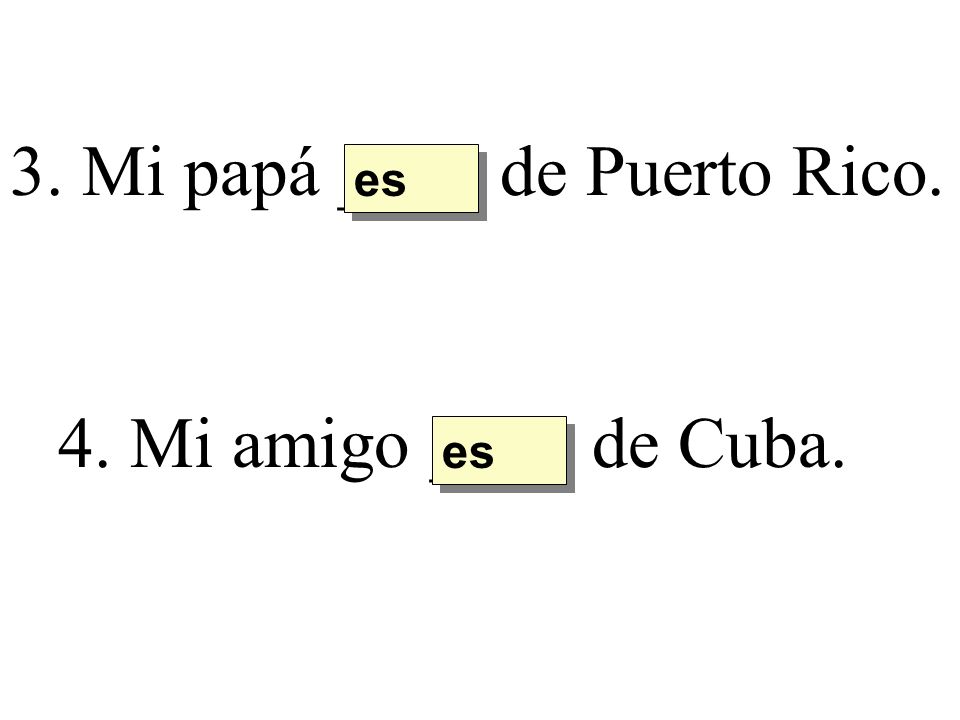3. Mi papá ____ de Puerto Rico.