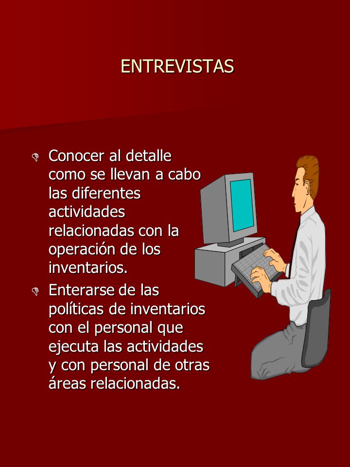 ENTREVISTAS Conocer al detalle como se llevan a cabo las diferentes actividades relacionadas con la operación de los inventarios.