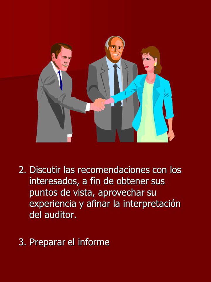 2. Discutir las recomendaciones con los interesados, a fin de obtener sus puntos de vista, aprovechar su experiencia y afinar la interpretación del auditor.