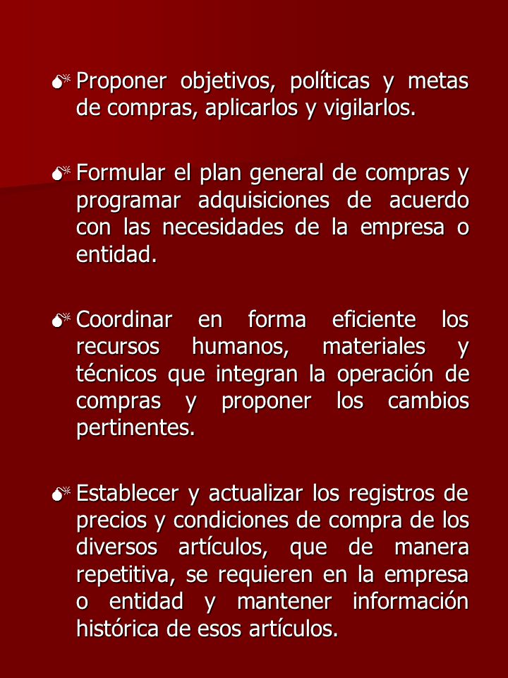 Proponer objetivos, políticas y metas de compras, aplicarlos y vigilarlos.