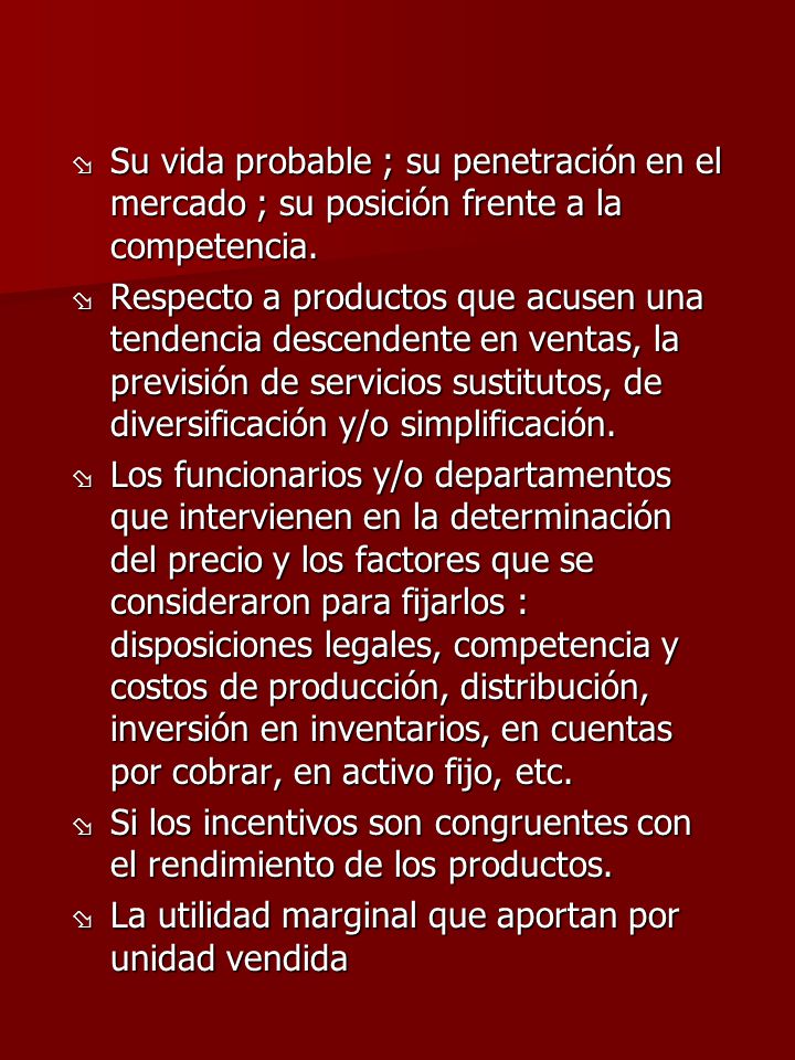 Su vida probable ; su penetración en el mercado ; su posición frente a la competencia.