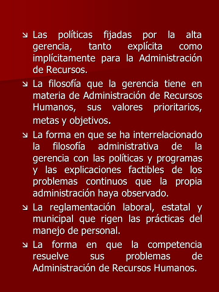 Las políticas fijadas por la alta gerencia, tanto explícita como implícitamente para la Administración de Recursos.