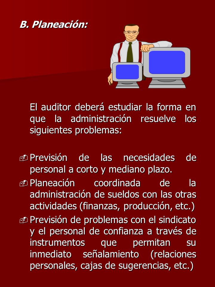 B. Planeación: El auditor deberá estudiar la forma en que la administración resuelve los siguientes problemas: