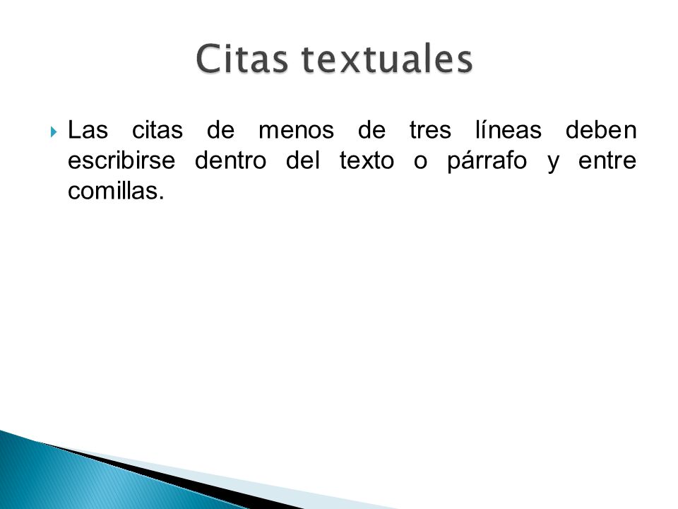 Citas textuales Las citas de menos de tres líneas deben escribirse dentro del texto o párrafo y entre comillas.