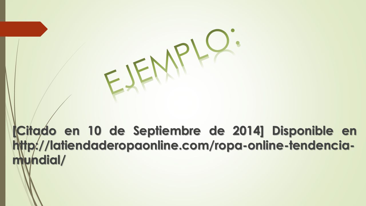 EJEMPLO: [Citado en 10 de Septiembre de 2014] Disponible en