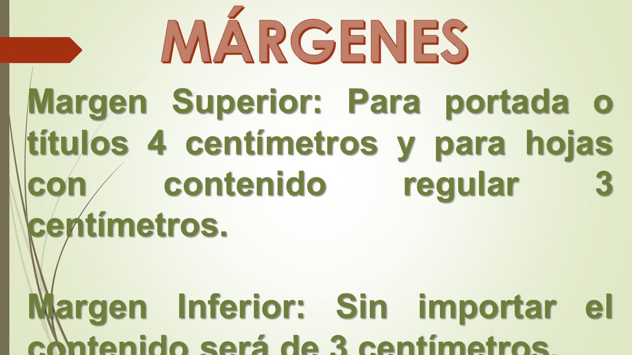 MÁRGENES Margen Superior: Para portada o títulos 4 centímetros y para hojas con contenido regular 3 centímetros.