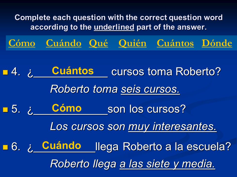 4. ¿____________ cursos toma Roberto Roberto toma seis cursos.