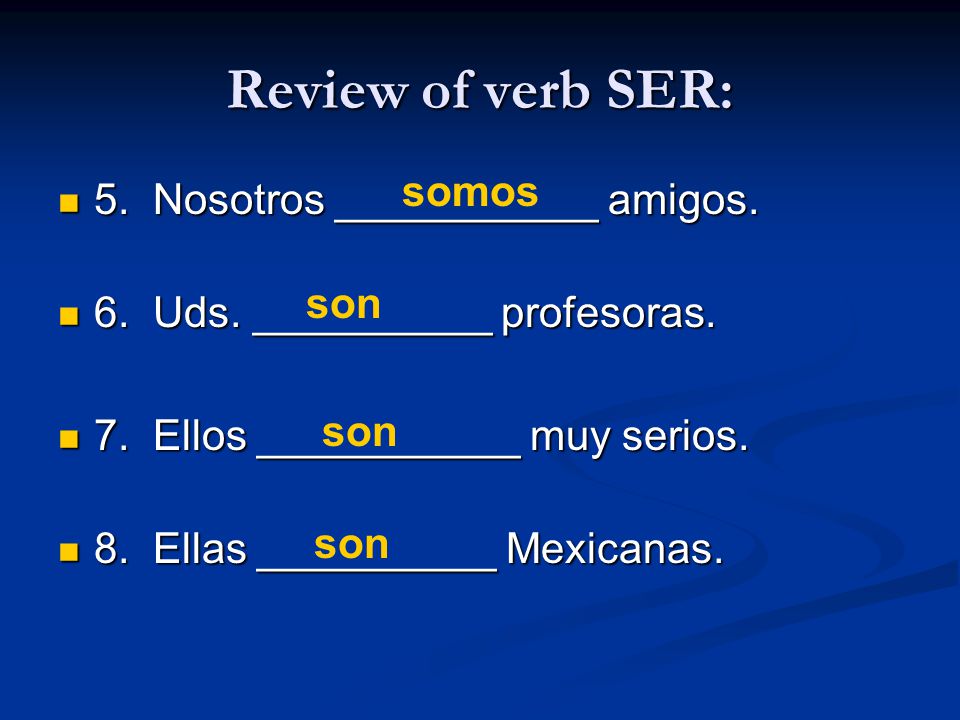 Review of verb SER: somos 5. Nosotros ___________ amigos.