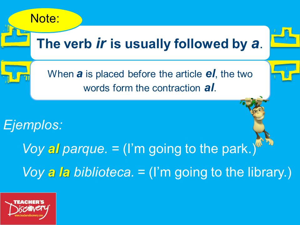 The verb ir is usually followed by a.