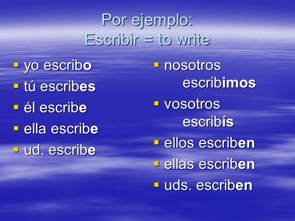 Por ejemplo: Escribir = to write