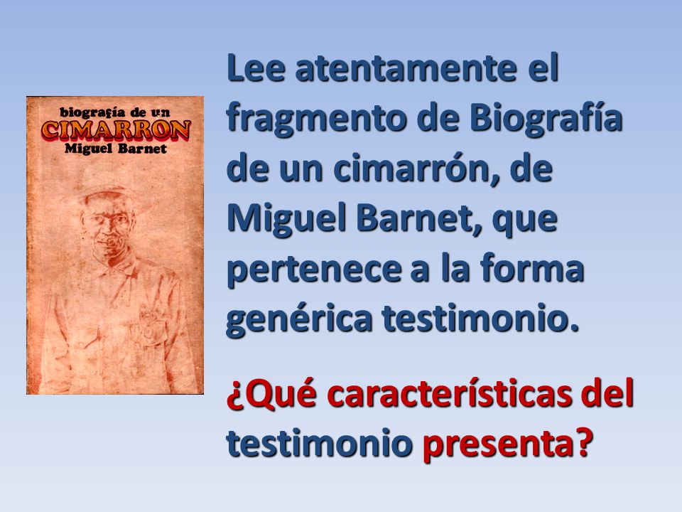 Lee atentamente el fragmento de Biografía de un cimarrón, de Miguel Barnet, que pertenece a la forma genérica testimonio.