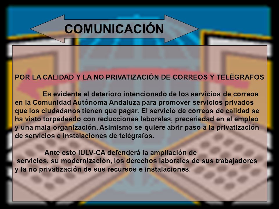 COMUNICACIÓN POR LA CALIDAD Y LA NO PRIVATIZACIÓN DE CORREOS Y TELÉGRAFOS. Es evidente el deterioro intencionado de los servicios de correos.