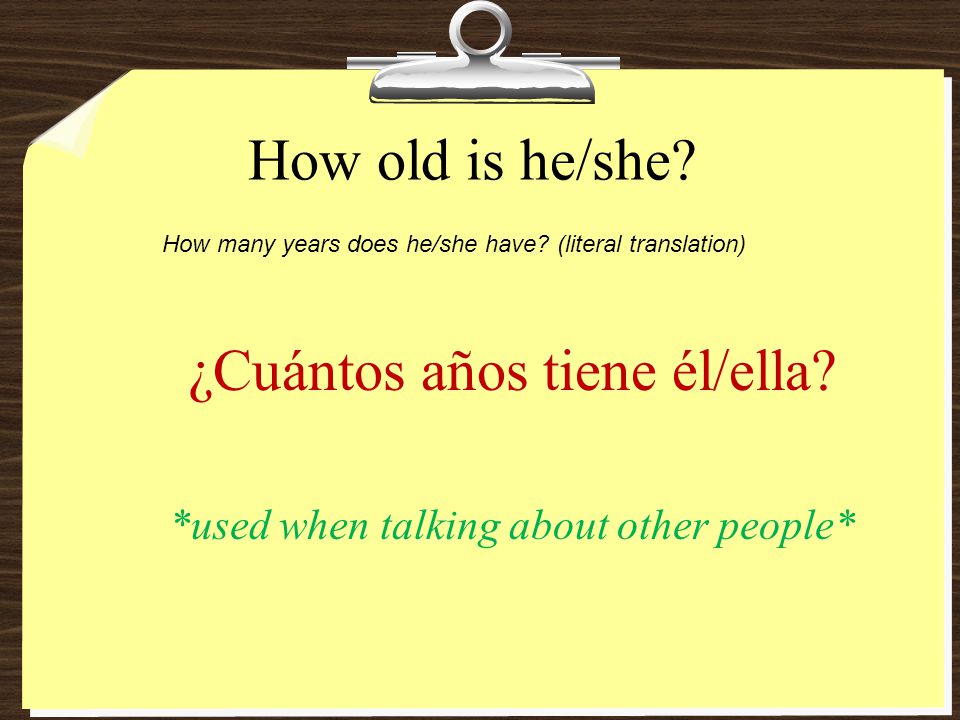 ¿Cuántos años tiene él/ella *used when talking about other people*