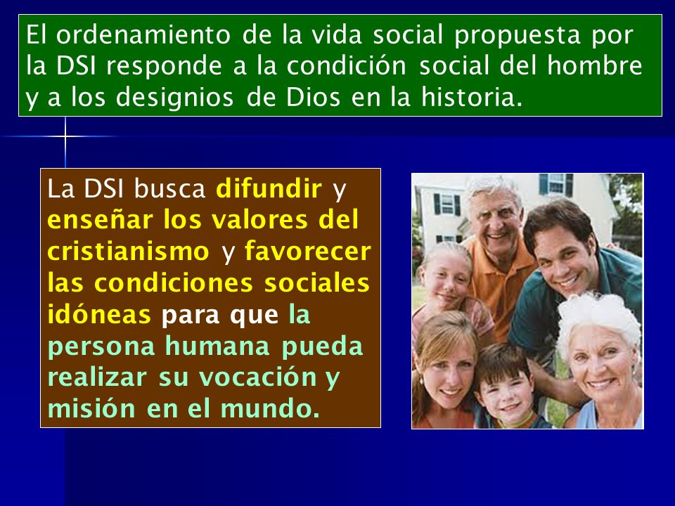 El ordenamiento de la vida social propuesta por la DSI responde a la condición social del hombre y a los designios de Dios en la historia.
