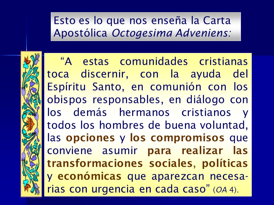 Esto es lo que nos enseña la Carta Apostólica Octogesima Adveniens: