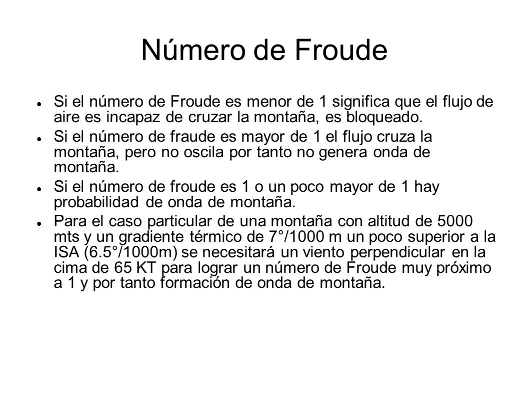Número de Froude Si el número de Froude es menor de 1 significa que el flujo de aire es incapaz de cruzar la montaña, es bloqueado.