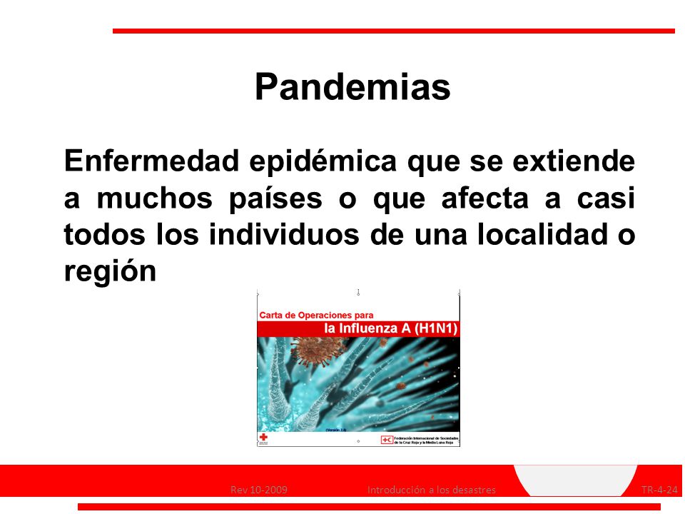 Pandemias Enfermedad epidémica que se extiende a muchos países o que afecta a casi todos los individuos de una localidad o región.