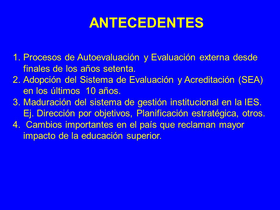 ANTECEDENTES Procesos de Autoevaluación y Evaluación externa desde finales de los años setenta.