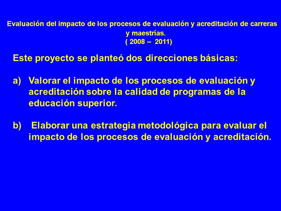 Evaluación del impacto de los procesos de evaluación y acreditación de carreras y maestrías. ( 2008 – 2011)