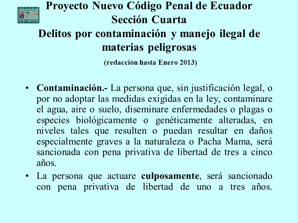 Proyecto Nuevo Código Penal de Ecuador Sección Cuarta Delitos por contaminación y manejo ilegal de materias peligrosas (redacción hasta Enero 2013)