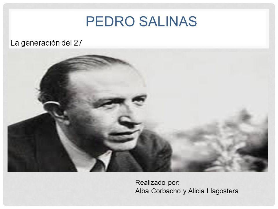 PEDRO SALINAS La generación del 27 Realizado por: