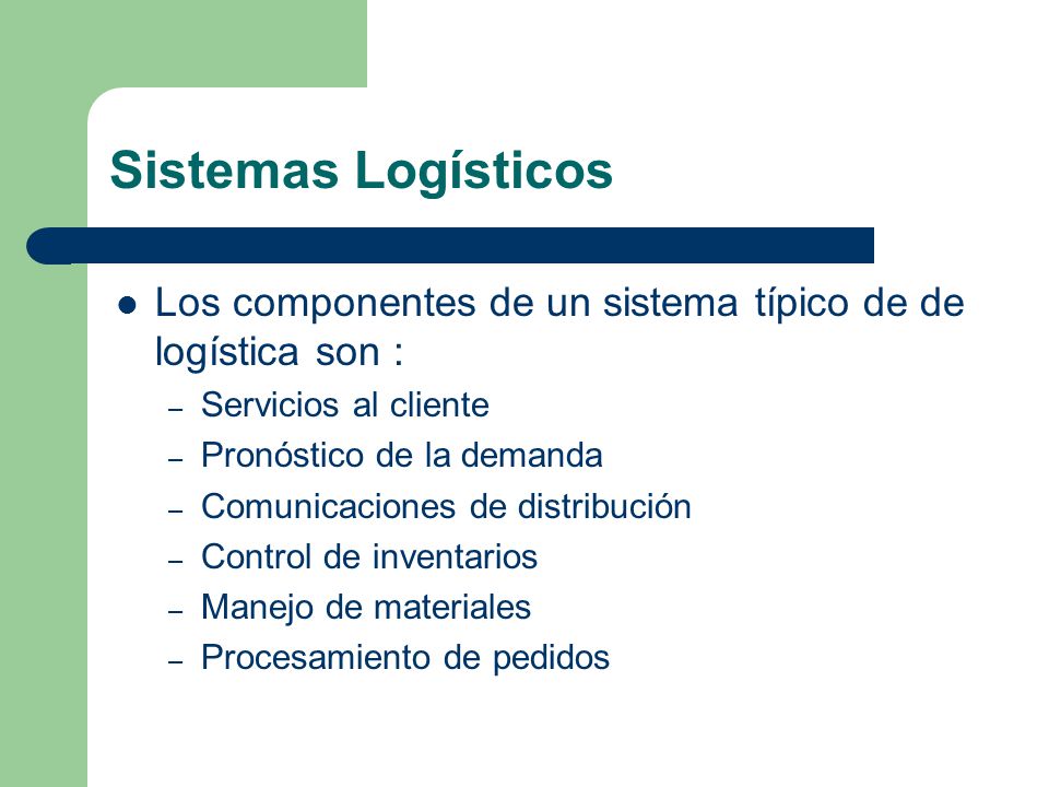 Sistemas Logísticos Los componentes de un sistema típico de de logística son : Servicios al cliente.