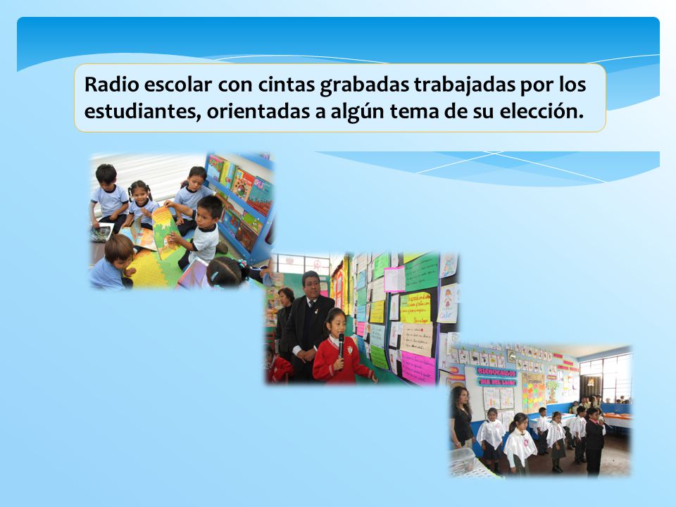 Radio escolar con cintas grabadas trabajadas por los estudiantes, orientadas a algún tema de su elección.
