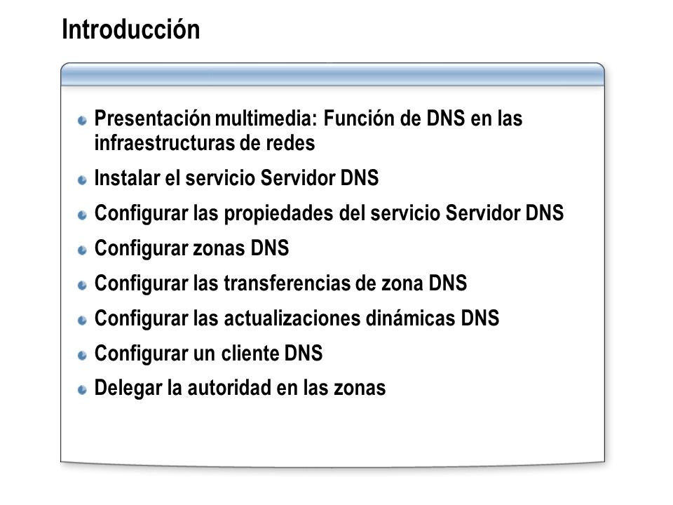 Introducción Presentación multimedia: Función de DNS en las infraestructuras de redes. Instalar el servicio Servidor DNS.