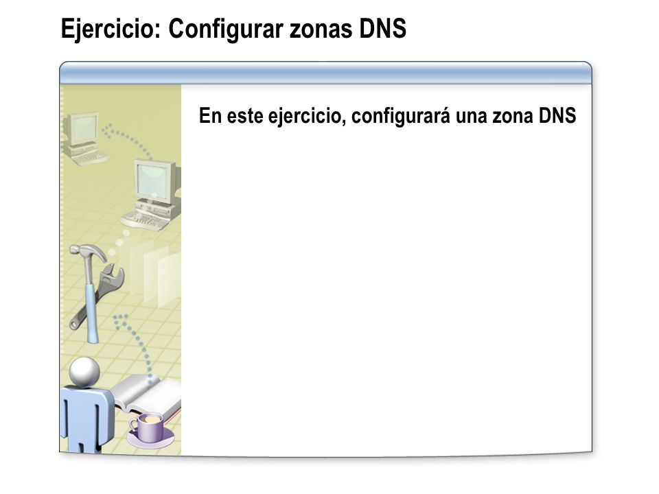 Ejercicio: Configurar zonas DNS