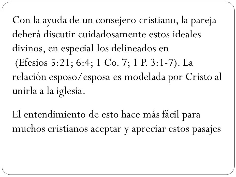 Con la ayuda de un consejero cristiano, la pareja deberá discutir cuidadosamente estos ideales divinos, en especial los delineados en