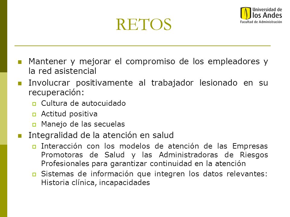 RETOS Mantener y mejorar el compromiso de los empleadores y la red asistencial. Involucrar positivamente al trabajador lesionado en su recuperación: