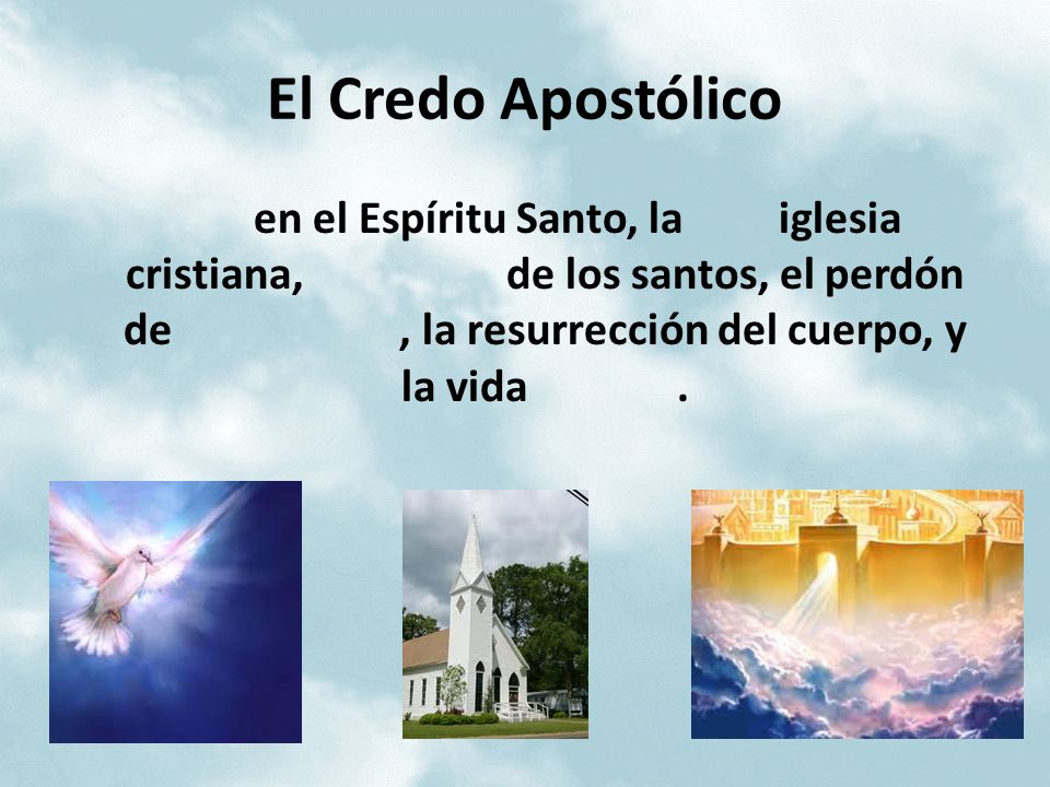 El Credo Apostólico en el Espíritu Santo, la iglesia cristiana, de los santos, el perdón de , la resurrección del cuerpo, y la vida .