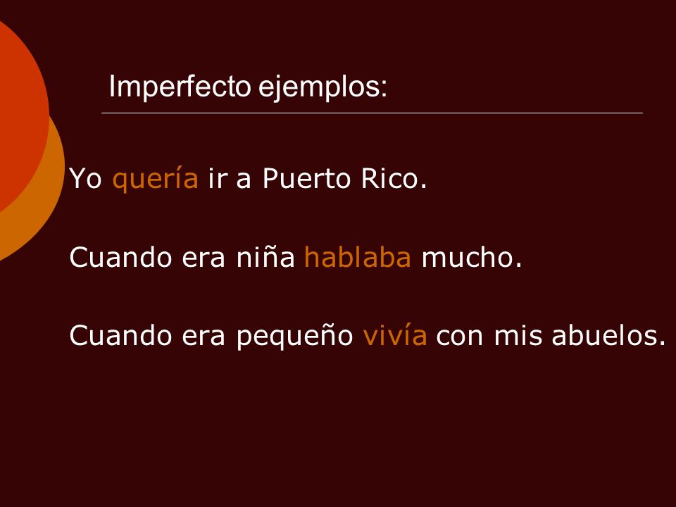 Imperfecto ejemplos: Yo quería ir a Puerto Rico.