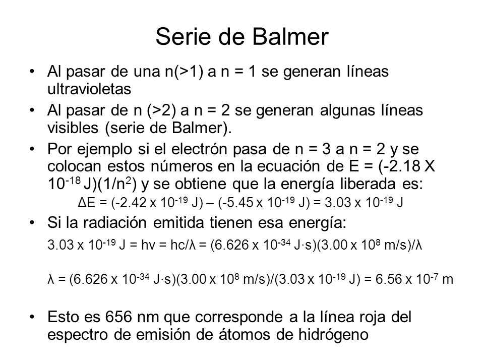 Serie de Balmer Al pasar de una n(>1) a n = 1 se generan líneas ultravioletas.