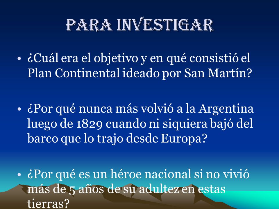 PARA INVESTIGAR ¿Cuál era el objetivo y en qué consistió el Plan Continental ideado por San Martín