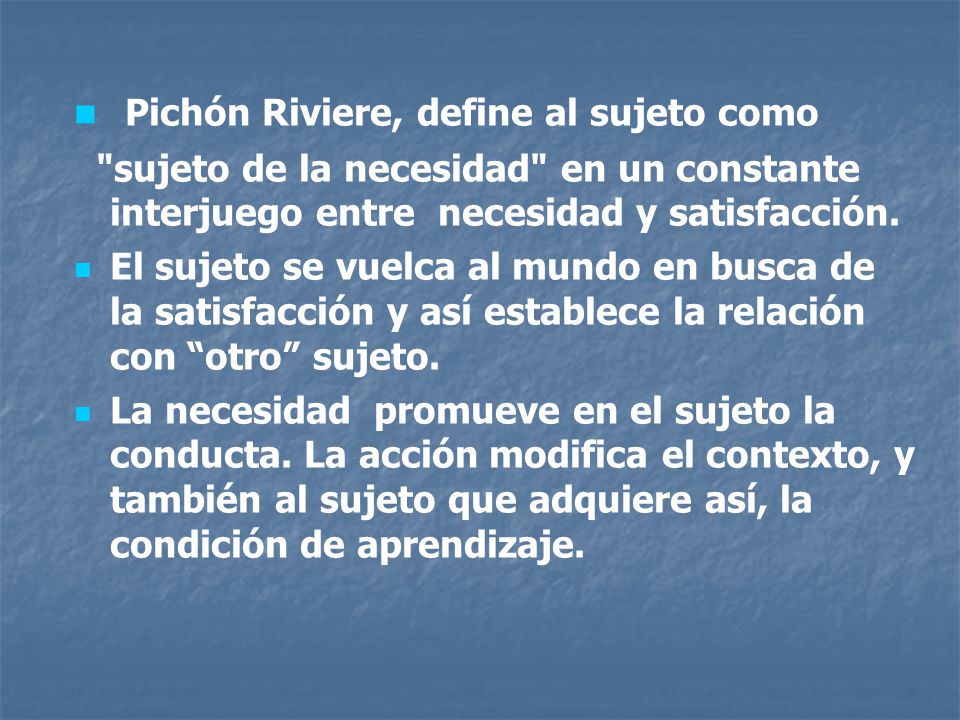 Pichón Riviere, define al sujeto como
