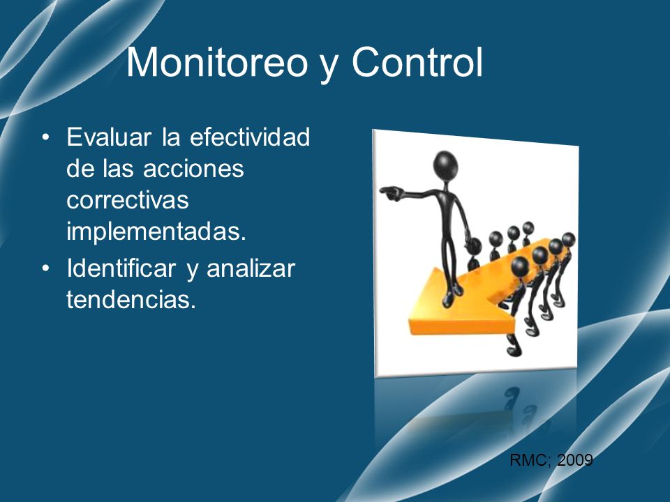 Monitoreo y Control Evaluar la efectividad de las acciones correctivas implementadas. Identificar y analizar tendencias.
