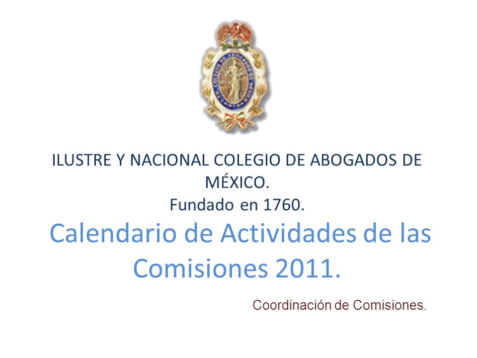 ILUSTRE Y NACIONAL COLEGIO DE ABOGADOS DE MÉXICO. Fundado en 1760