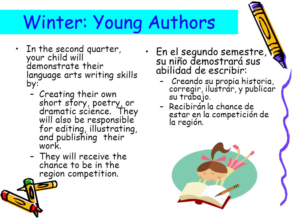 Winter: Young Authors In the second quarter, your child will demonstrate their language arts writing skills by: