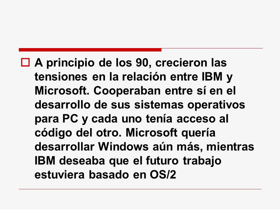 A principio de los 90, crecieron las tensiones en la relación entre IBM y Microsoft.