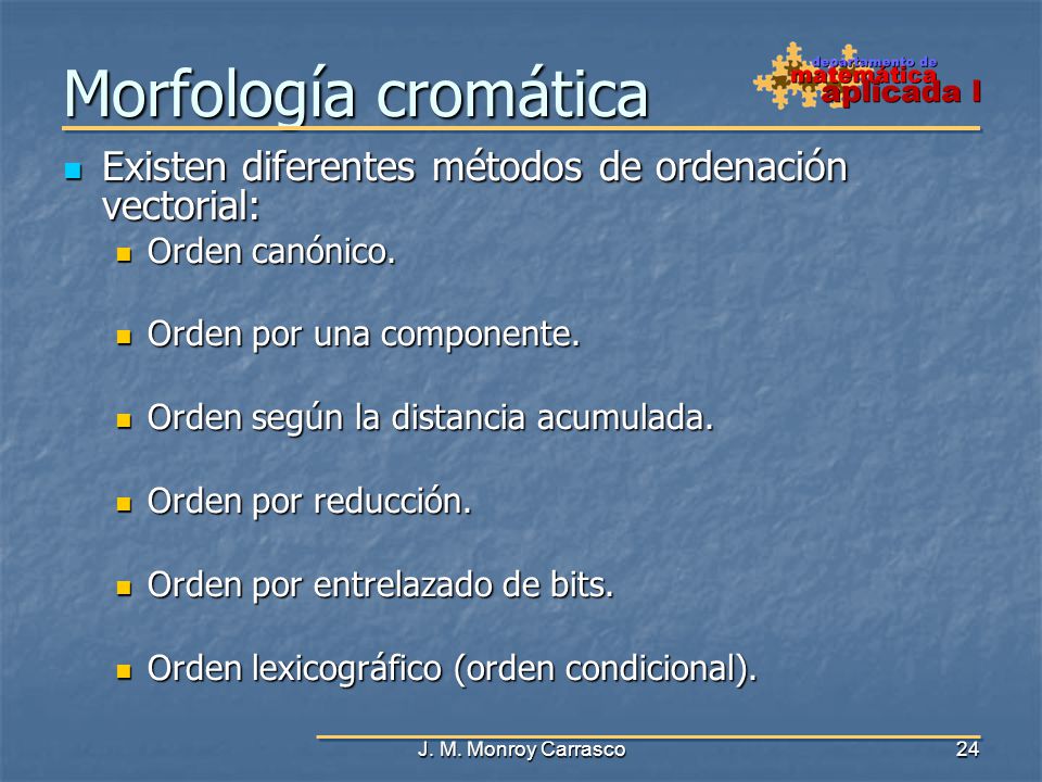 Morfología cromática Existen diferentes métodos de ordenación vectorial: Orden canónico. Orden por una componente.