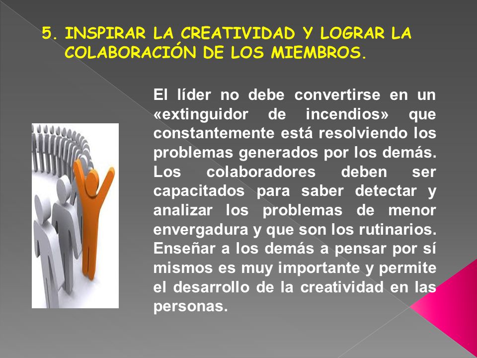 5. INSPIRAR LA CREATIVIDAD Y LOGRAR LA COLABORACIÓN DE LOS MIEMBROS.