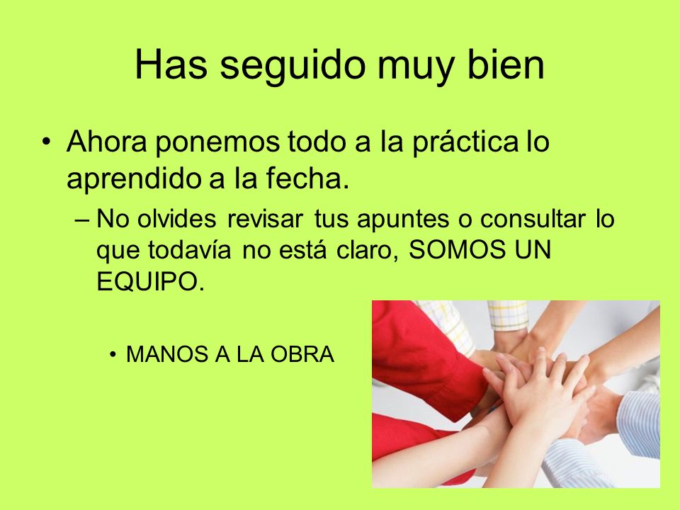 Has seguido muy bien Ahora ponemos todo a la práctica lo aprendido a la fecha.