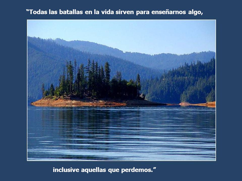 Todas las batallas en la vida sirven para enseñarnos algo,