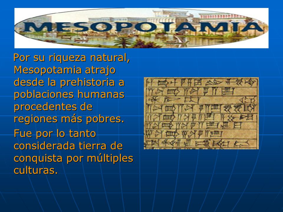 Por su riqueza natural, Mesopotamia atrajo desde la prehistoria a poblaciones humanas procedentes de regiones más pobres.